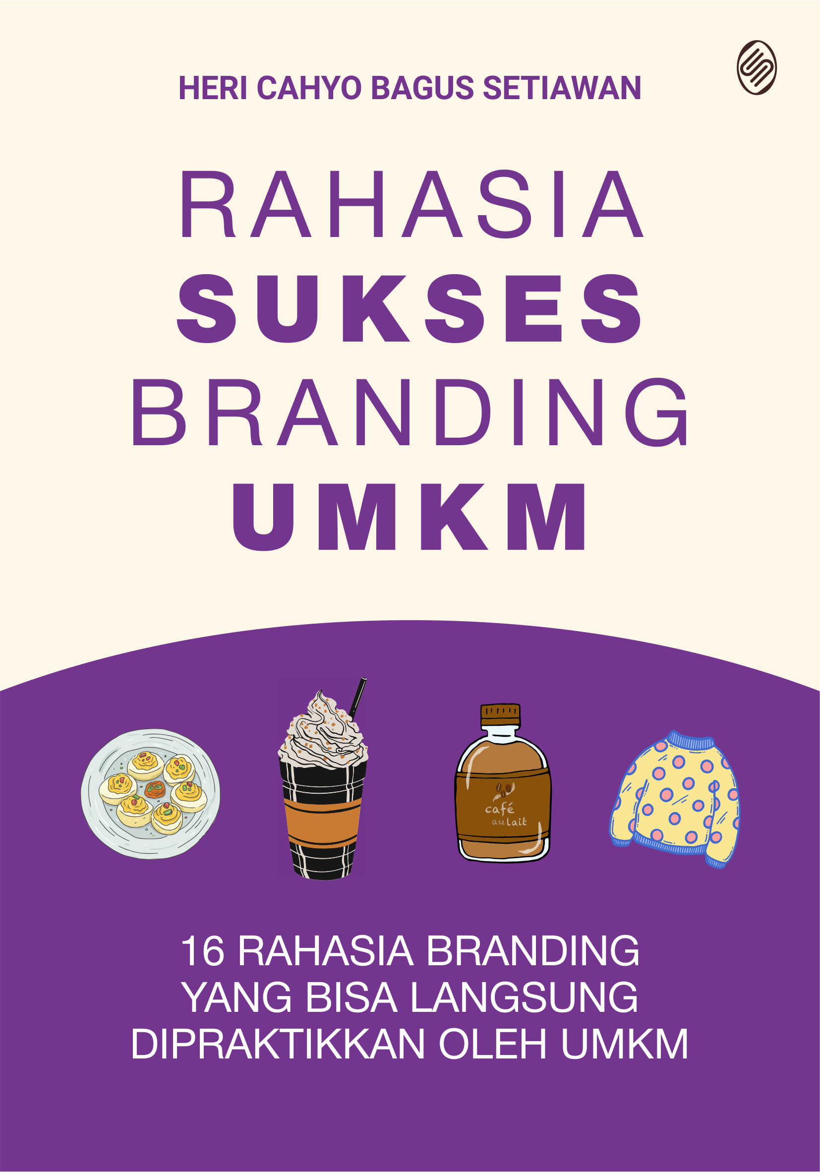 Rahasia Sukses Branding UMKM: 16 Rahasia Branding yang Bisa Langsung Dipraktikkan oleh UMKM
