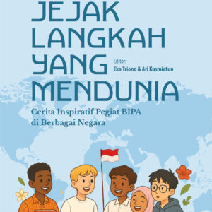 Jejak Langkah yang Mendunia: Cerita Inspiratif Pegiat BIPA di Berbagai Negara