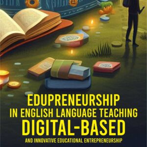 Edupreneurship in English Language Teaching: Digital-Based and Innovative Educational Entrepreneurship