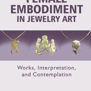Female Embodiment in Jewelry Art: Works, Interpretation, and Contemplation