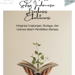 STRATEGI PEMBELAJARAN BAHASA DAN SASTRA INDONESIA BERBASIS EKOLITERASI: Integrasi Lingkungan, Budaya, dan Literasi dalam Pendidikan Bahasa