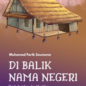 Di Balik Nama Negeri: Kisah, Ingatan, dan Identitas Orang Maluku Tengah