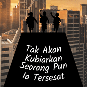 Tak Akan Kubiarkan Seorang pun Ia Tersesat